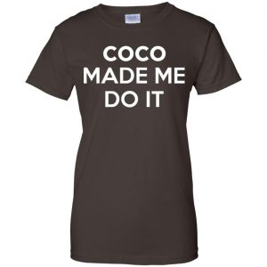 Coco Made Me Do It T-Shirts, Hoodie, Tank 23