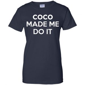 Coco Made Me Do It T-Shirts, Hoodie, Tank 24