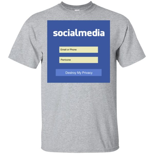 Destroy My Privacy Social Media T-Shirts, Hoodie, Tank 3