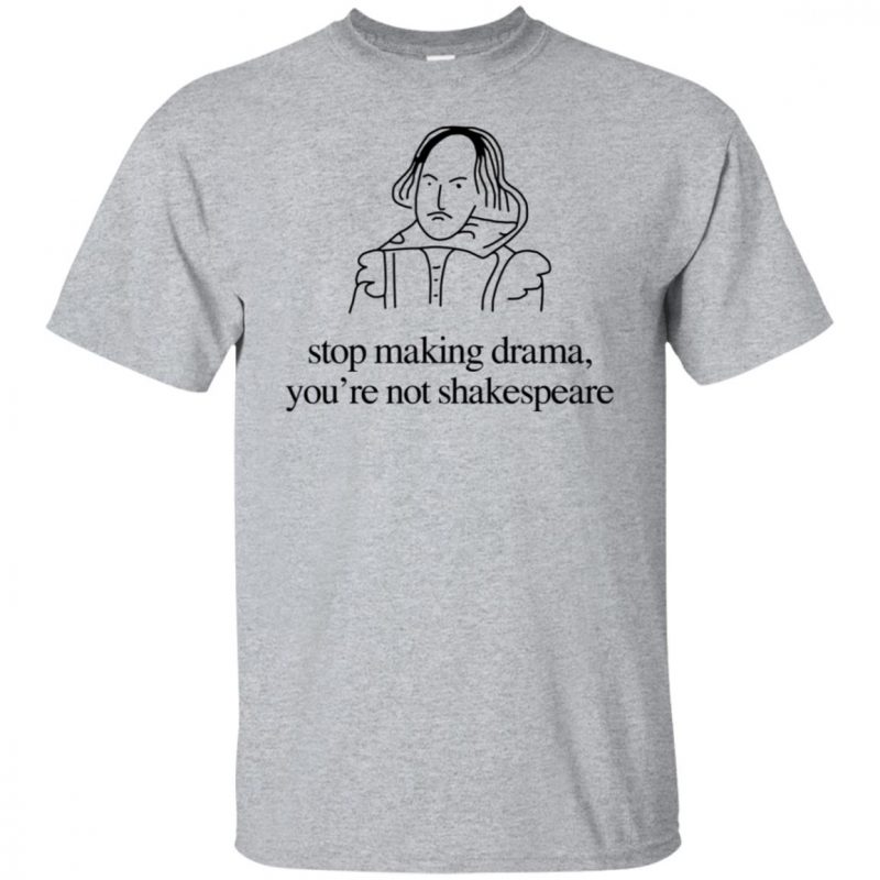 Stop Making Drama T-Shirt - Lustiges Shirt Mit Shakespeare Spruch
