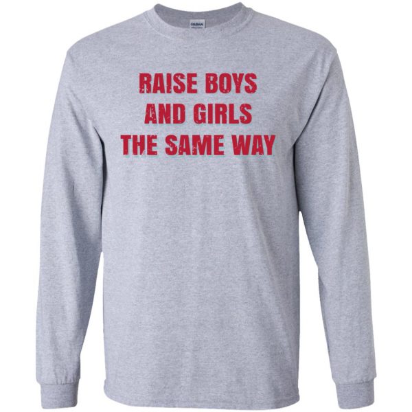 Raise Boys And Girls The Same Way T-Shirts, Hoodie, Tank Apparel 6