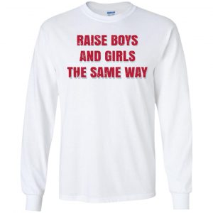 Raise Boys And Girls The Same Way T-Shirts, Hoodie, Tank 18