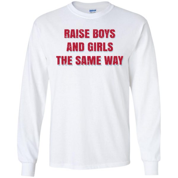 Raise Boys And Girls The Same Way T-Shirts, Hoodie, Tank Apparel 7