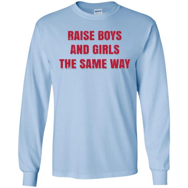 Raise Boys And Girls The Same Way T-Shirts, Hoodie, Tank Apparel 8