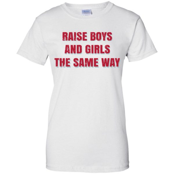 Raise Boys And Girls The Same Way T-Shirts, Hoodie, Tank Apparel 13