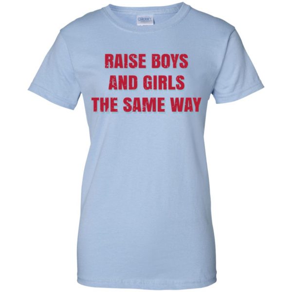 Raise Boys And Girls The Same Way T-Shirts, Hoodie, Tank Apparel 14