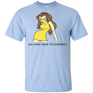 You Were Never My Boyfriend Cute Girl T-Shirts, Hoodie, Tank 8
