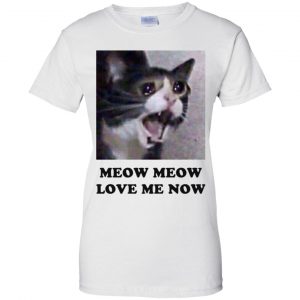 Meow Meow Love Me Now Cat Lovers T-Shirts, Hoodie, Tank 24
