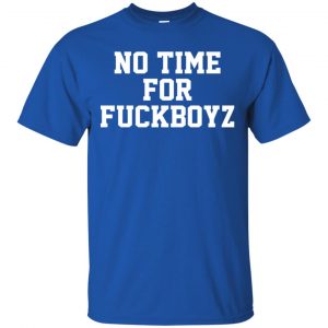 O Mighty No Time For Fuckboyz T-Shirts, Hoodie, Tank 16