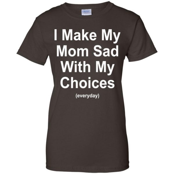 I Make My Mom Sad With My Choices Everyday T-Shirts, Hoodie, Tank Apparel 12