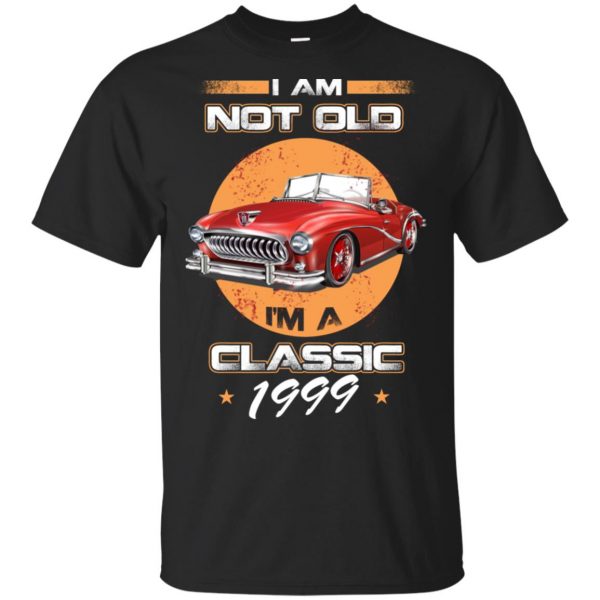 Car I'm Not Old I'm A Classic 1999 T-Shirts, Hoodie, Tank 3