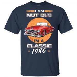 Car I'm Not Old I'm A Classic 1986 T-Shirts, Hoodie, Tank 17