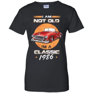Car I'm Not Old I'm A Classic 1986 T-Shirts, Hoodie, Tank 22