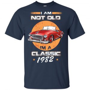 Car I'm Not Old I'm A Classic 1982 T-Shirts, Hoodie, Tank 17
