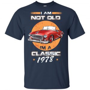 Car I'm Not Old I'm A Classic 1978 T-Shirts, Hoodie, Tank 17