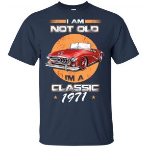 Car I'm Not Old I'm A Classic 1971 T-Shirts, Hoodie, Tank 17