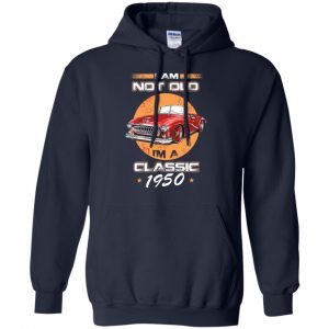 Car I'm Not Old I'm A Classic 1950 T-Shirts, Hoodie, Tank 19