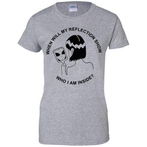 When Will My Reflection Show Who I Am Inside T-Shirts, Hoodie, Tank 23 When Will My Reflection Show Who I Am Inside T-Shirts, Hoodie, Tank 23