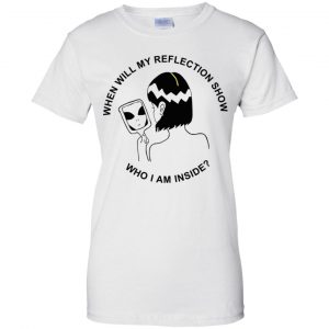 When Will My Reflection Show Who I Am Inside T-Shirts, Hoodie, Tank 24 When Will My Reflection Show Who I Am Inside T-Shirts, Hoodie, Tank 24