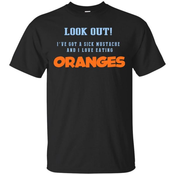 Oranges Food T-Shirts, I've Got A Sick Mustache And I Love Eating T-Shirts, Hoodie, Tank 3
