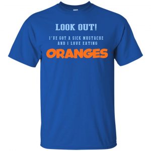 Oranges Food T-Shirts, I've Got A Sick Mustache And I Love Eating T-Shirts, Hoodie, Tank 16