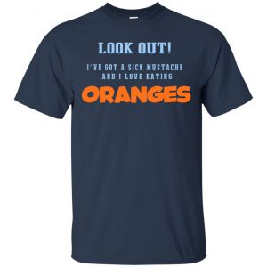 Oranges Food T-Shirts, I've Got A Sick Mustache And I Love Eating T-Shirts, Hoodie, Tank 17