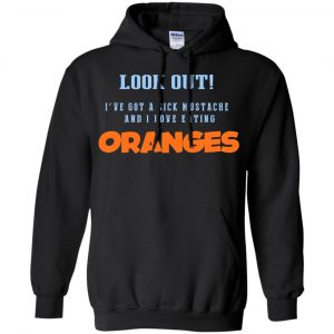 Oranges Food T-Shirts, I've Got A Sick Mustache And I Love Eating T-Shirts, Hoodie, Tank 18