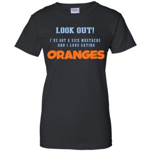 Oranges Food T-Shirts, I've Got A Sick Mustache And I Love Eating T-Shirts, Hoodie, Tank 22