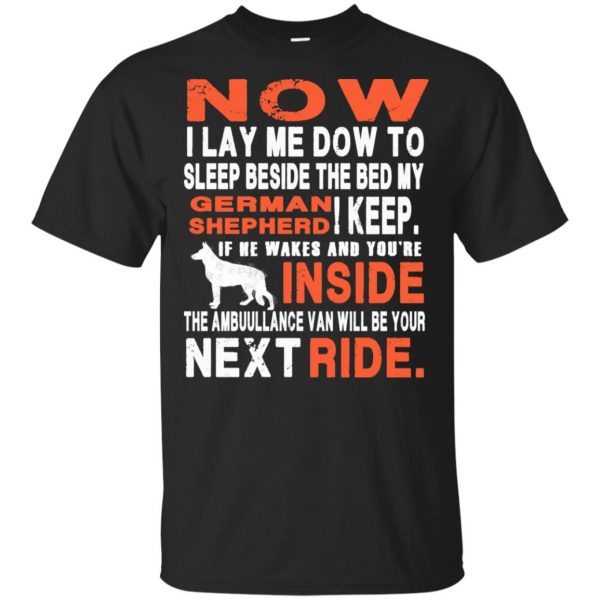 German Shepherd Lovers: I Lay Me Dow To Sleep Beside The Bed My German Shepherd T-Shirts, Hoodie, Tank 3