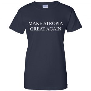 Make Atropia Great Again T-Shirts, Hoodie, Tank 24