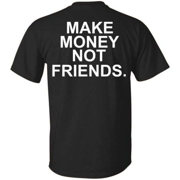 Make Money Not Friends T-Shirts, Hoodie, Tank 3