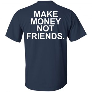 Make Money Not Friends T-Shirts, Hoodie, Tank 17