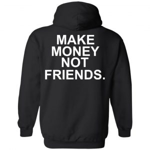 Make Money Not Friends T-Shirts, Hoodie, Tank 18
