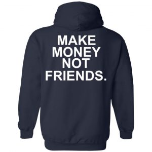 Make Money Not Friends T-Shirts, Hoodie, Tank 19