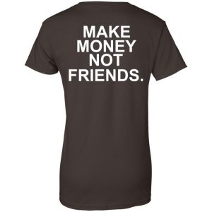 Make Money Not Friends T-Shirts, Hoodie, Tank 23