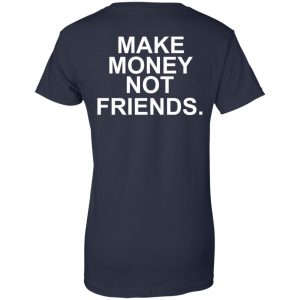 Make Money Not Friends T-Shirts, Hoodie, Tank 24