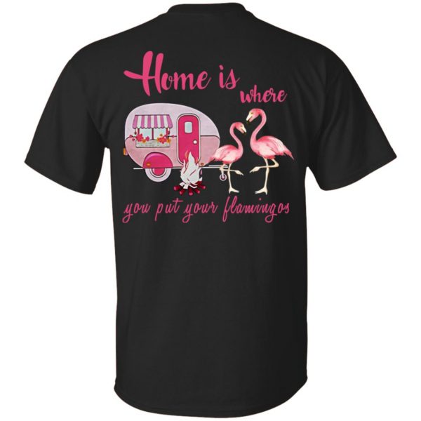 Home Is Where You Put Your Flamingos T-Shirts, Hoodie, Tank 2