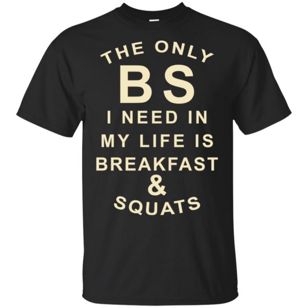 The Only BS I Need In My Life Is Breakfast & Squats T-Shirts, Hoodie, Tank 3