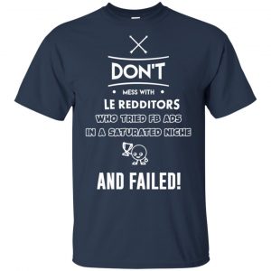 Don't Mess With Le Redditors Who Tried FB Ads In A Saturated Niche And Failed T-Shirts, Hoodie, Tank 17