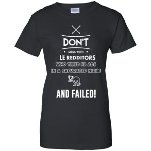 Don't Mess With Le Redditors Who Tried FB Ads In A Saturated Niche And Failed T-Shirts, Hoodie, Tank 22