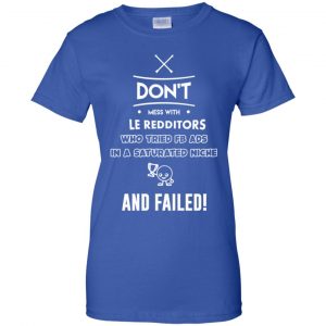 Don't Mess With Le Redditors Who Tried FB Ads In A Saturated Niche And Failed T-Shirts, Hoodie, Tank 25