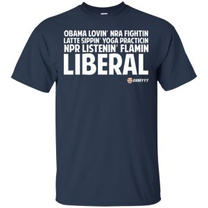 Obama Loving NRA Fighting Latte Sipping Yoga Practicing NPR Listening Flaming Liberal T-Shirts, Hoodie, Tank 17