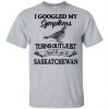 I Googled My Symptoms Turns Out I Just Need To Go To Saskatchewan T-Shirts, Hoodie, Tank 2