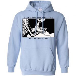 I Died For You One Time But Never Again T-Shirts, Hoodie, Tank 22