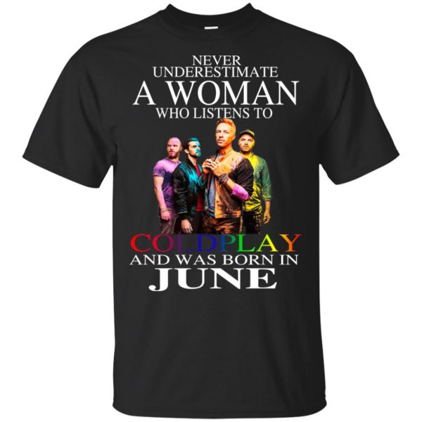 A Woman Who Listens To Coldplay And Was Born In June T-Shirts, Hoodie, Tank Apparel 3