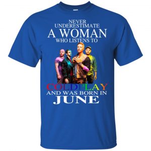 A Woman Who Listens To Coldplay And Was Born In June T-Shirts, Hoodie, Tank 16