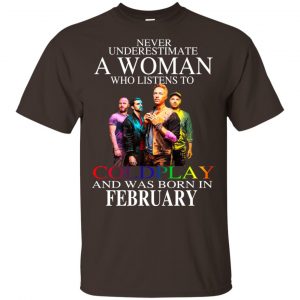 A Woman Who Listens To Coldplay And Was Born In February T-Shirts, Hoodie, Tank Apparel 2
