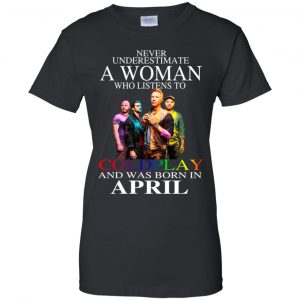 A Woman Who Listens To Coldplay And Was Born In April T-Shirts, Hoodie, Tank 22