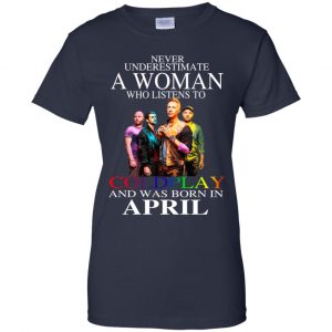 A Woman Who Listens To Coldplay And Was Born In April T-Shirts, Hoodie, Tank 24