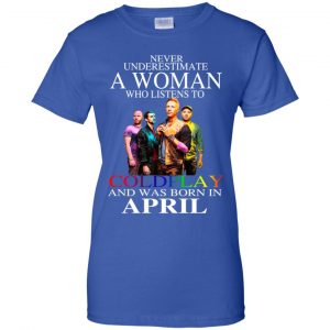 A Woman Who Listens To Coldplay And Was Born In April T-Shirts, Hoodie, Tank 25
